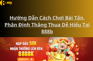 Hướng Dẫn Cách Chơi Bài Tấn, Phân Định Thắng Thua Dễ Hiểu Tại 888b